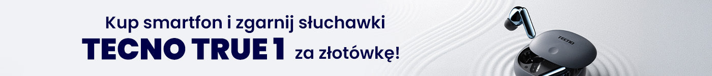 Kup smartfon i zgarnij słuchawki TECNO True 1 za złotówkę!